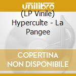 (LP Vinile) Hyperculte - La Pangee lp vinile
