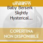 Baby Berserk - Slightly Hysterical Girl With Pearls cd