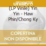 (LP Vinile) Yin Yin - Haw Phin/Chong Ky vinile