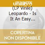 (LP Vinile) Leopardo - Is It An Easy Life ? vinile