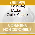 (LP Vinile) L'Eclair - Cruise Control vinile