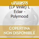 (LP Vinile) L Eclair - Polymood vinile