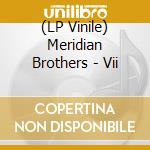 (LP Vinile) Meridian Brothers - Vii vinile