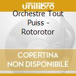 Orchestre Tout Puiss - Rotorotor cd musicale di Orchestre tout puiss