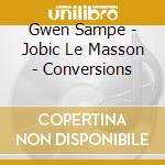 Gwen Sampe - Jobic Le Masson - Conversions cd musicale di Gwen Sampe
