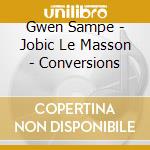 Gwen Sampe - Jobic Le Masson - Conversions cd