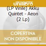 (LP Vinile) Akku Quintet - Aeon (2 Lp) lp vinile di Quintet Akku