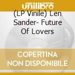 (LP Vinile) Len Sander- Future Of Lovers vinile