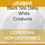 Black Sea Dahu - White Creatures