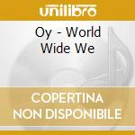 Oy - World Wide We cd