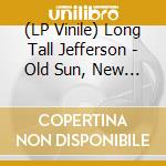 (LP Vinile) Long Tall Jefferson - Old Sun, New Horizon vinile