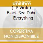 (LP Vinile) Black Sea Dahu - Everything vinile