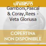 Gamboni,Pascal & Coray,Rees - Veta Gloriusa cd