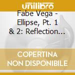 Fabe Vega - Ellipse, Pt. 1 & 2: Reflection And Horizon cd