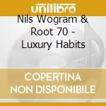 Nils Wogram & Root 70 - Luxury Habits cd musicale di Wogram, Nils & Root 70