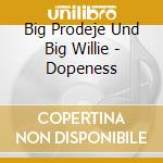 Big Prodeje Und Big Willie - Dopeness cd musicale di Big Prodeje Und Big Willie