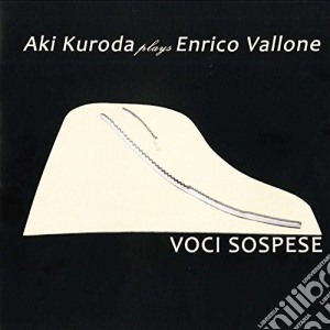 Aki Kuroda Plays E.Vallone - Voci Sospese cd musicale di Aki kuroda plays e.v