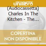 (Audiocassetta) Charles In The Kitchen - The Fifth Mechanism cd musicale