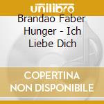 Brandao Faber Hunger - Ich Liebe Dich cd musicale