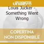 Louis Jucker - Something Went Wrong cd