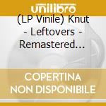 (LP Vinile) Knut - Leftovers - Remastered 2020 lp vinile