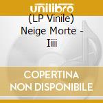(LP Vinile) Neige Morte - Iiii vinile