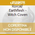 Rorcal/ Earthflesh - Witch Coven cd musicale