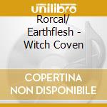 Rorcal/ Earthflesh - Witch Coven cd
