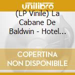 (LP Vinile) La Cabane De Baldwin - Hotel Bc vinile