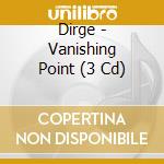 Dirge - Vanishing Point (3 Cd) cd musicale