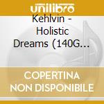 Kehlvin - Holistic Dreams (140G Black Vinyl) cd