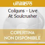 Coilguns - Live At Soulcrusher cd