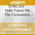 Emilie Zoe - Hello Future Me - The Companion Ep cd musicale