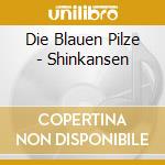 Die Blauen Pilze - Shinkansen cd