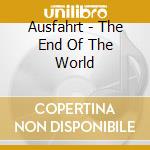Ausfahrt - The End Of The World cd musicale