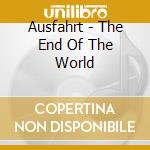 Ausfahrt - The End Of The World cd