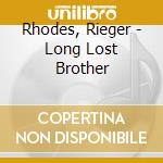 Rhodes, Rieger - Long Lost Brother cd musicale