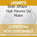 Belle Affaire - Huit Heures Du Matin cd