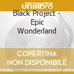 Black Project - Epic Wonderland cd