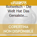 Rotwelsch - Die Welt Hat Das Genialste Streben cd musicale
