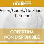 Weiser/Cudek/Holzhauser - Petrichor cd
