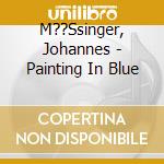 M??Ssinger, Johannes - Painting In Blue cd