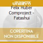 Felix Huber Comproject - Fatashui cd