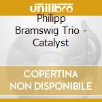 Philipp Bramswig Trio - Catalyst cd musicale