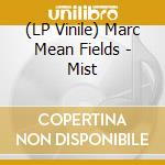 (LP Vinile) Marc Mean Fields - Mist vinile