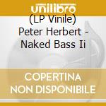 (LP Vinile) Peter Herbert - Naked Bass Ii vinile