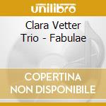 Clara Vetter Trio - Fabulae cd