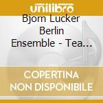 Bjorn Lucker Berlin Ensemble - Tea For Five cd