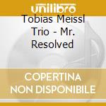 Tobias Meissl Trio - Mr. Resolved cd