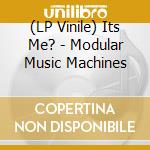 (LP Vinile) Its Me? - Modular Music Machines vinile